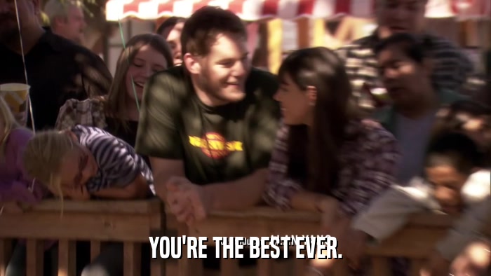 YOU'RE THE BEST EVER.  