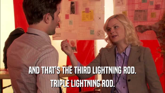 AND THAT'S THE THIRD LIGHTNING ROD. TRIPLE LIGHTNING ROD. 