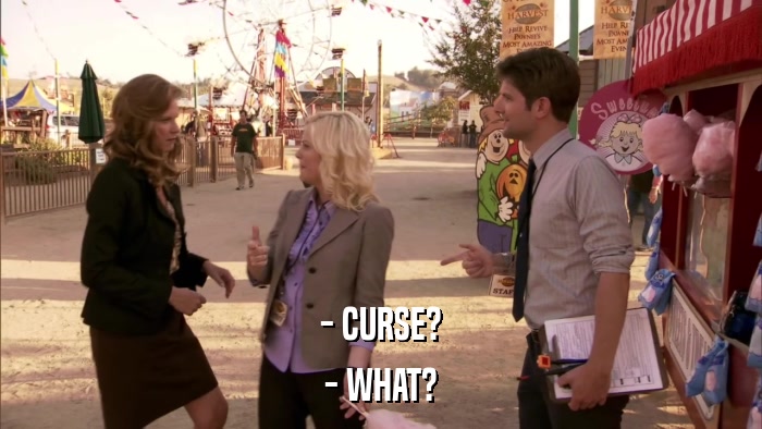 - CURSE? - WHAT? 