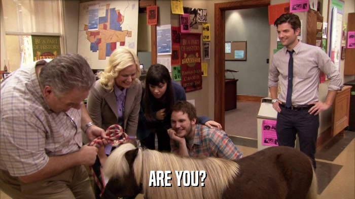 ARE YOU?  