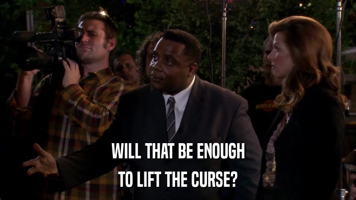 WILL THAT BE ENOUGH TO LIFT THE CURSE? 