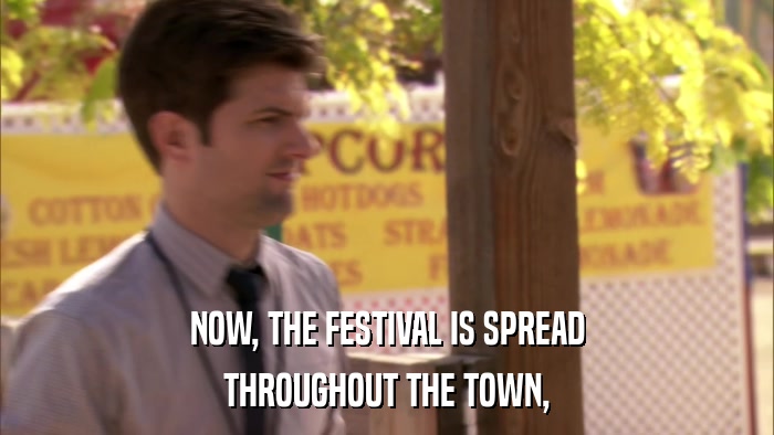 NOW, THE FESTIVAL IS SPREAD THROUGHOUT THE TOWN, 