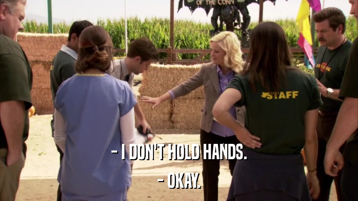 - I DON'T HOLD HANDS. - OKAY. 