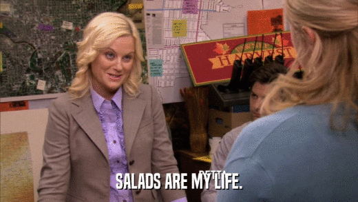 SALADS ARE MY LIFE.  