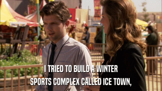 I TRIED TO BUILD A WINTER SPORTS COMPLEX CALLED ICE TOWN, 