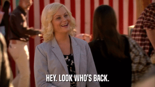 HEY. LOOK WHO'S BACK.  