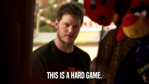 THIS IS A HARD GAME.  