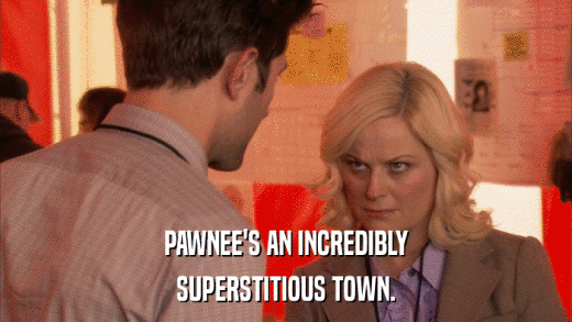 PAWNEE'S AN INCREDIBLY SUPERSTITIOUS TOWN. 