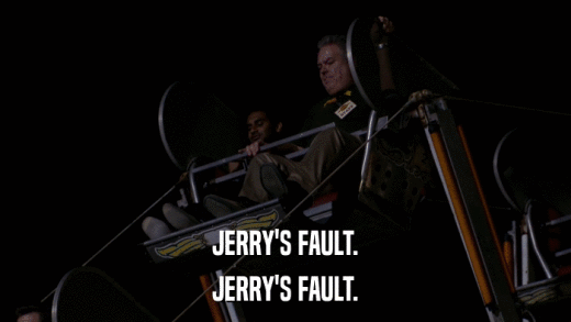 JERRY'S FAULT. JERRY'S FAULT. 