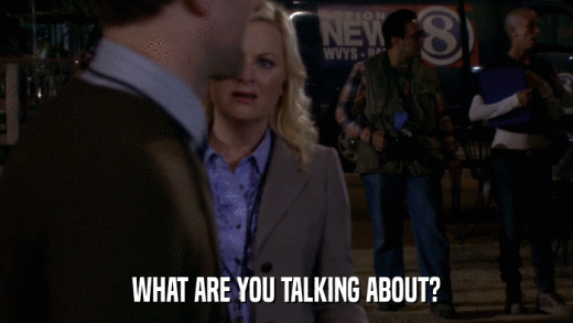 WHAT ARE YOU TALKING ABOUT?  