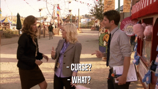 - CURSE? - WHAT? 