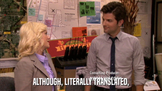 ALTHOUGH, LITERALLY TRANSLATED,  
