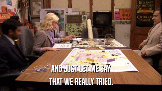 AND JUST LET ME SAY THAT WE REALLY TRIED. 