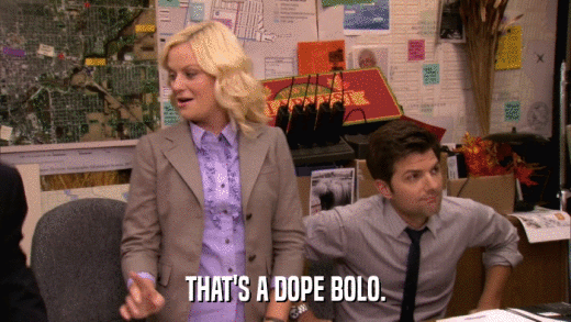 THAT'S A DOPE BOLO.  