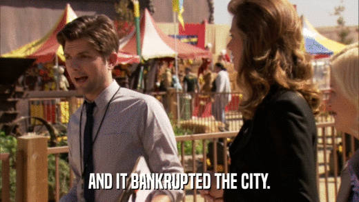 AND IT BANKRUPTED THE CITY.  