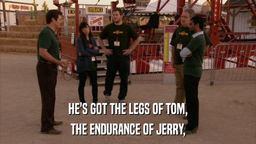 HE'S GOT THE LEGS OF TOM, THE ENDURANCE OF JERRY, 