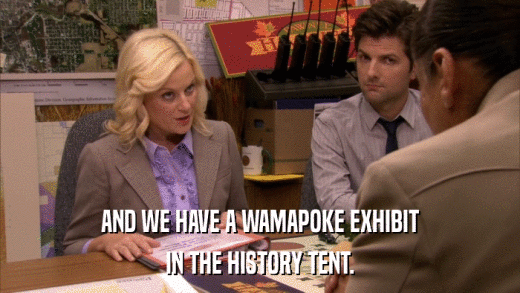 AND WE HAVE A WAMAPOKE EXHIBIT IN THE HISTORY TENT. 