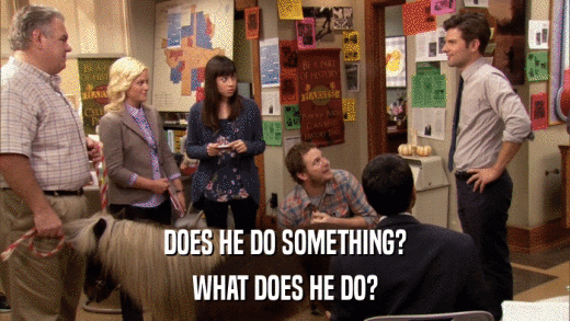 DOES HE DO SOMETHING? WHAT DOES HE DO? 