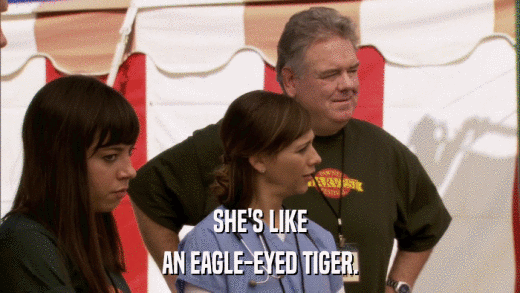 SHE'S LIKE AN EAGLE-EYED TIGER. 
