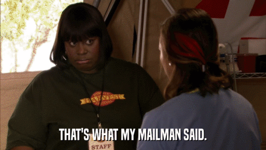 THAT'S WHAT MY MAILMAN SAID.  