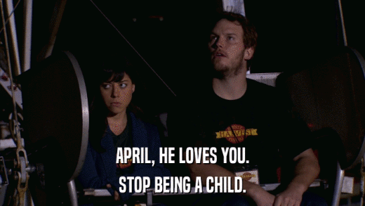APRIL, HE LOVES YOU. STOP BEING A CHILD. 