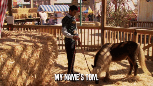 MY NAME'S TOM.  