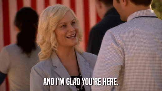 AND I'M GLAD YOU'RE HERE.  