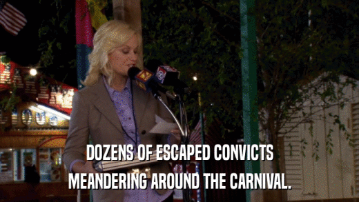 DOZENS OF ESCAPED CONVICTS MEANDERING AROUND THE CARNIVAL. 