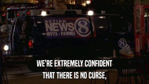 WE'RE EXTREMELY CONFIDENT THAT THERE IS NO CURSE, 