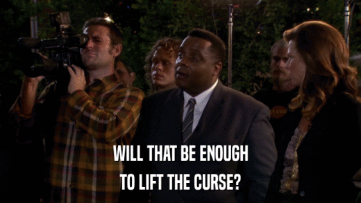 WILL THAT BE ENOUGH TO LIFT THE CURSE? 