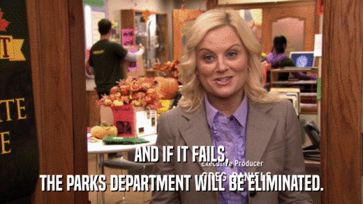 AND IF IT FAILS, THE PARKS DEPARTMENT WILL BE ELIMINATED. 