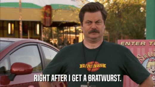 RIGHT AFTER I GET A BRATWURST.  