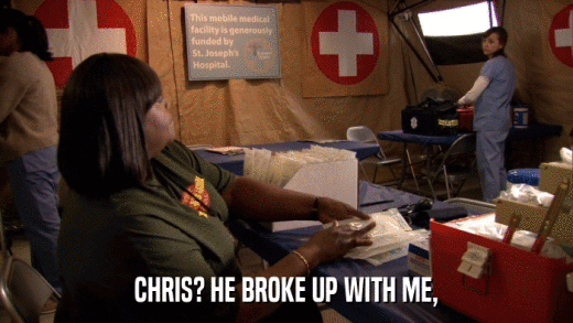 CHRIS? HE BROKE UP WITH ME,  
