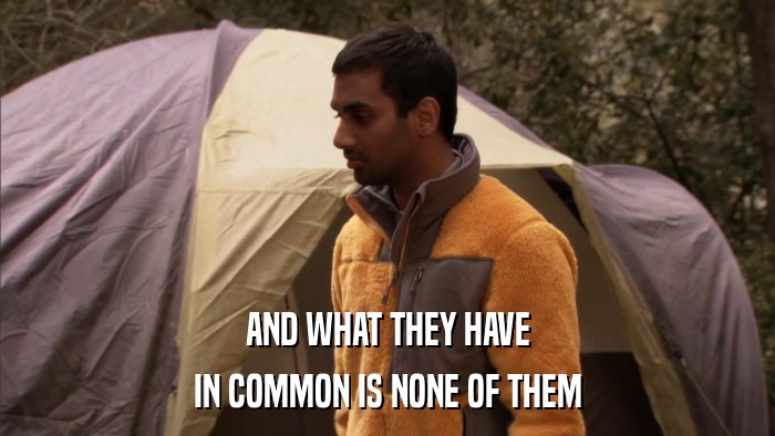 AND WHAT THEY HAVE IN COMMON IS NONE OF THEM 