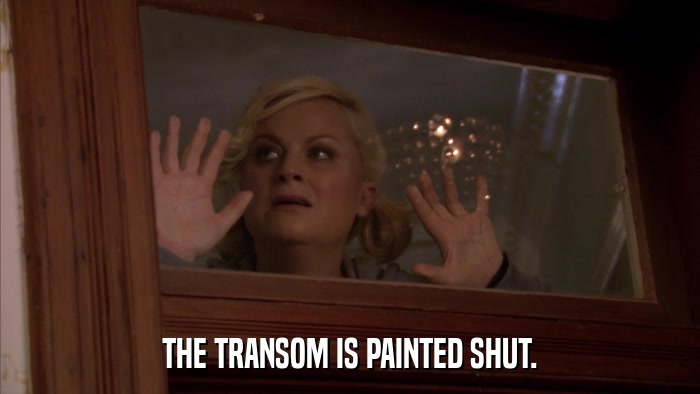 THE TRANSOM IS PAINTED SHUT.  