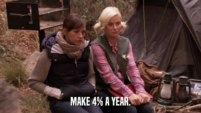 MAKE 4% A YEAR.  