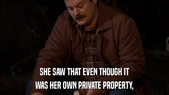 SHE SAW THAT EVEN THOUGH IT WAS HER OWN PRIVATE PROPERTY, 