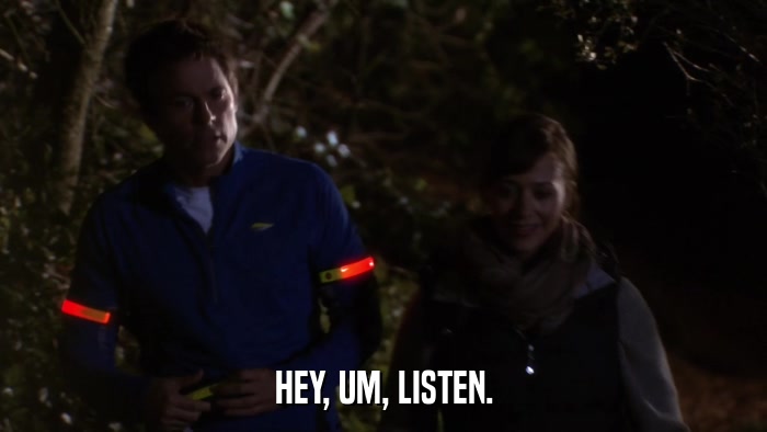 HEY, UM, LISTEN.  