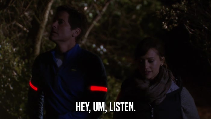 HEY, UM, LISTEN.  