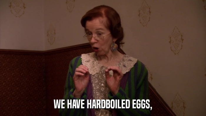WE HAVE HARDBOILED EGGS,  