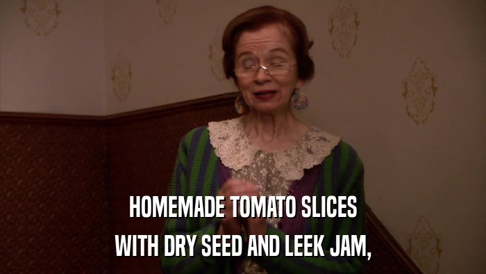 HOMEMADE TOMATO SLICES WITH DRY SEED AND LEEK JAM, 
