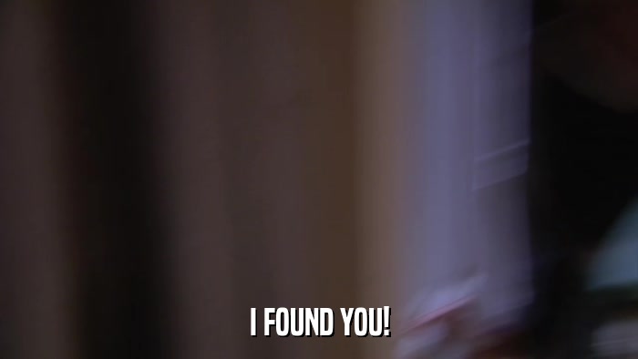 I FOUND YOU!  