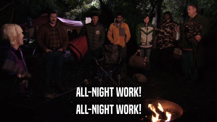 ALL-NIGHT WORK! ALL-NIGHT WORK! 
