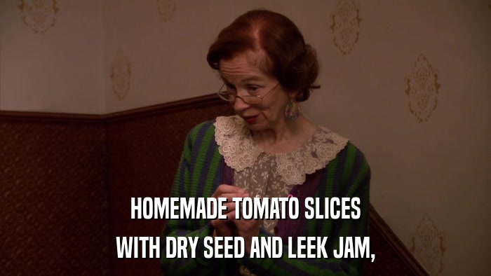 HOMEMADE TOMATO SLICES WITH DRY SEED AND LEEK JAM, 