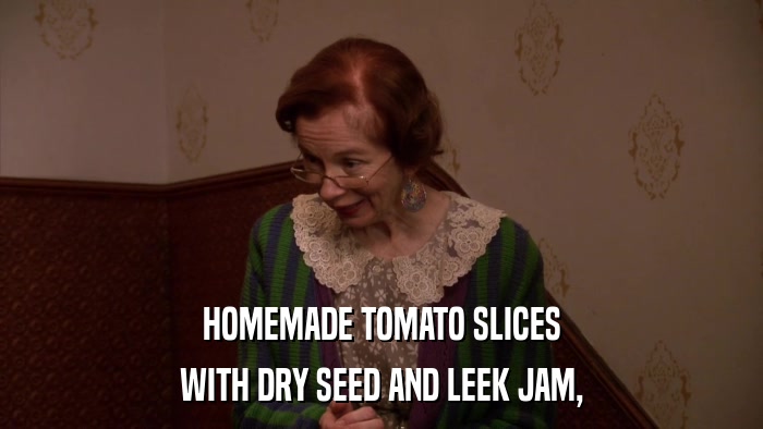 HOMEMADE TOMATO SLICES WITH DRY SEED AND LEEK JAM, 