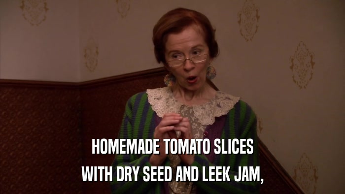 HOMEMADE TOMATO SLICES WITH DRY SEED AND LEEK JAM, 