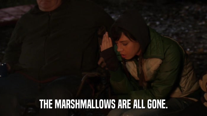 THE MARSHMALLOWS ARE ALL GONE.  