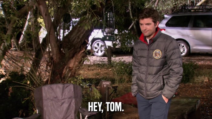 HEY, TOM.  