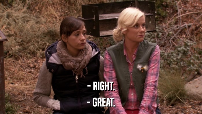- RIGHT. - GREAT. 