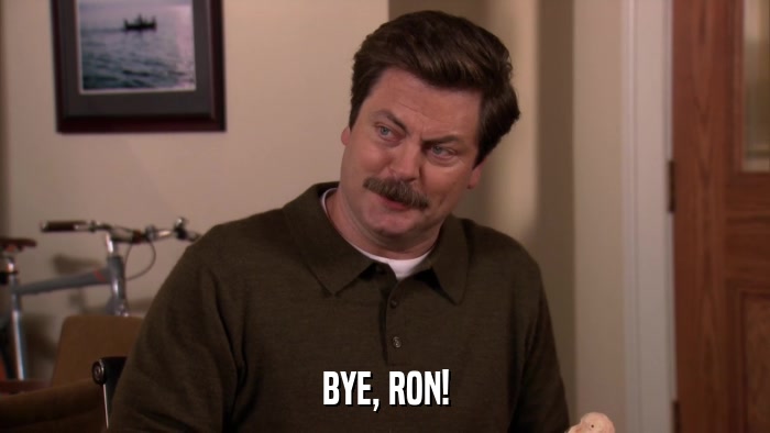 BYE, RON!  
